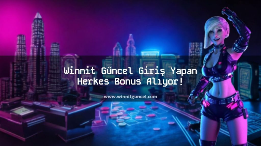 Winnit Güncel Giriş Yapan Herkes Bonus Alıyor